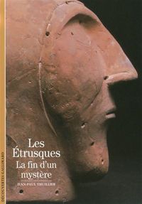 Jean-paul Thuillier - Les Etrusques : La Fin d'un mystère ?