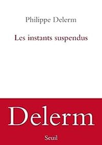 Philippe Delerm - Les instants suspendus