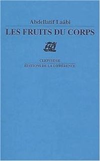 Abdellatif Laabi - Les fruits du corps