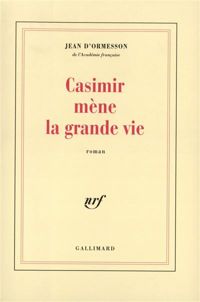 Jean D'ormesson - Casimir mène la grande vie