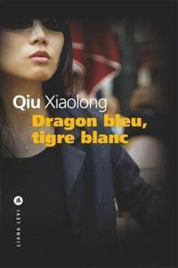 Xiaolong Qiu - Dragon bleu, tigre blanc