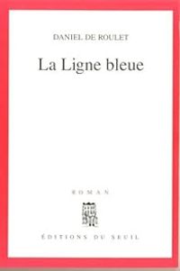 Daniel De Roulet - La ligne bleue