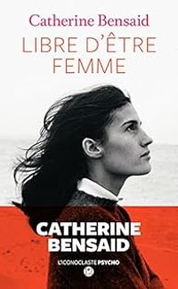 Catherine Bensaid - Libre d'être femme