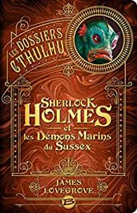 James Lovegrove - Sherlock Holmes et les démons marins du Sussex