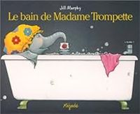 Jill Murphy - Jacqueline Kergueno - Le Bain de madame Trompette