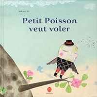 Yi Wang - Petit poisson veut voler