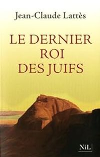 Jean Claude Lattes - Le dernier roi des Juifs