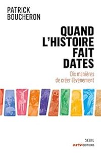 Patrick Boucheron - Quand l'histoire fait dates 