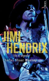 Charles Shaar Murray - Jimi Hendrix. Vie et légende