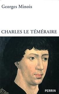 Georges Minois - Charles le Téméraire