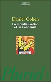 Daniel Cohen - La mondialisation et ses ennemis