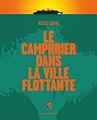 Nicolas Labarre - Le camphrier dans la ville flottante