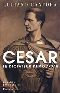 Luciano Canfora - Jules César, le dictateur démocrate