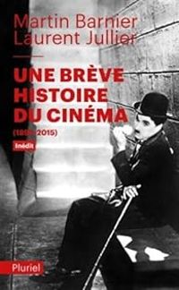 Laurent Jullier - Martin Barnier - Une brève histoire du cinéma (1895-2015)