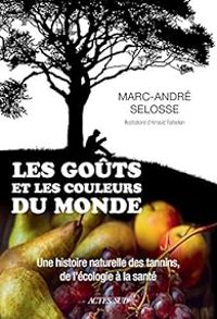 Marc Andre Selosse - Les goûts et les couleurs du monde