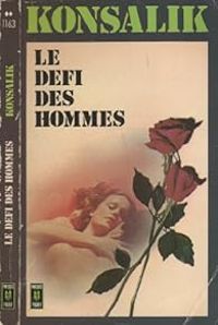 Heinz G Konsalik - Le défi des hommes