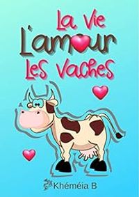  Khemeia B - La vie, l'amour, les vaches