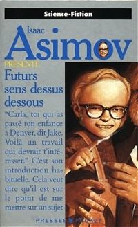 Isaac Asimov - Futurs sens dessus dessous