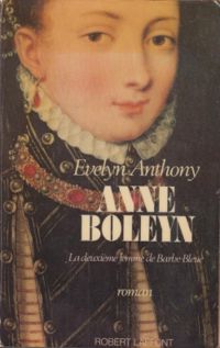 Evelyn Anthony - Anne Boleyn