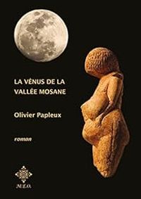 Olivier Papleux - La Vénus de la vallée mosane