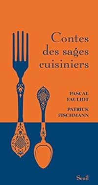 Pascal Fauliot - Patrick Fischmann - Contes des sages cuisiniers