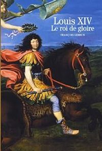 Francois Lebrun - Louis XIV : Le roi de gloire