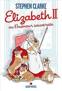 Couverture du livre Elizabeth II ou l'humour souverain - Stephen Clarke