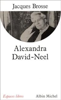 Jacques Brosse - Alexandra David-Neel : Aventure et spiritualité