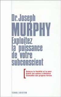 Joseph Murphy - Exploitez la puissance de votre subconscient 2e ed