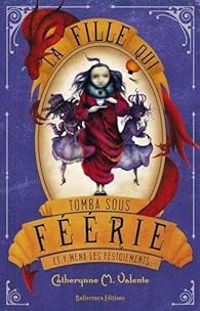 Catherynne M Valente - La fille qui tomba sous Féérie...