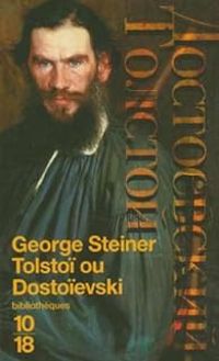 George Steiner - Tolstoï ou Dostoïevski