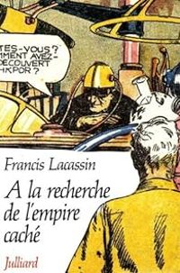 Francis Lacassin - A la recherche de l'empire caché