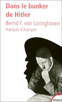 Bernd Freytag Von Loringhoven - François D' Alançon - Dans le bunker de Hitler