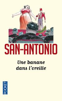San-antonio - Une banane dans l'oreille