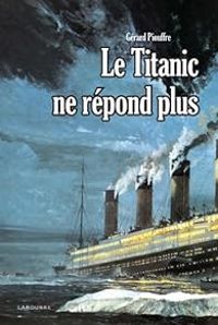 Gerard Piouffre - Le Titanic ne répond plus