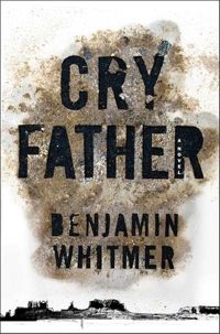 Benjamin Whitmer - Cry Father