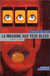 Harlan Ellison - La Machine aux yeux bleus