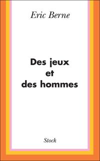 Éric Berne - Des jeux et des hommes