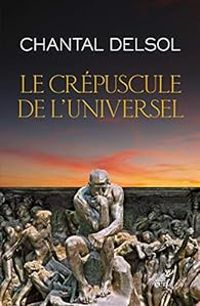 Chantal Delsol - Le crépuscule de l'universel