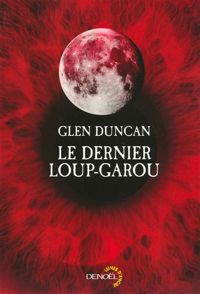 Glen Duncan - Le Dernier Loup-Garou
