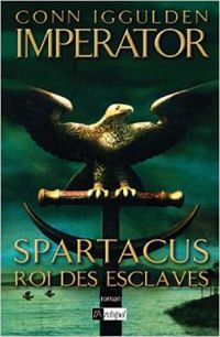 Conn Iggulden - Spartacus, roi des esclaves