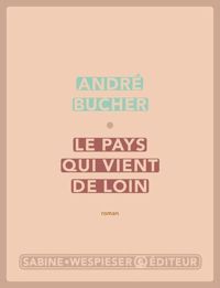 André Bucher - Le pays qui vient de loin