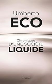Umberto Eco - Chroniques d'une société liquide