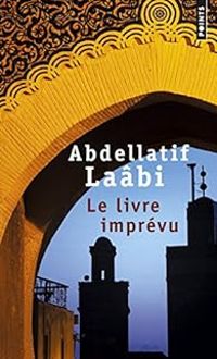 Abdellatif Laabi - Le livre imprévu