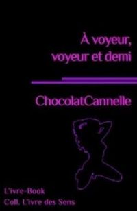  Chocolatcannelle - A voyeur, voyeur et demi