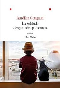 Aurelien Gougaud - La solitude des grandes personnes