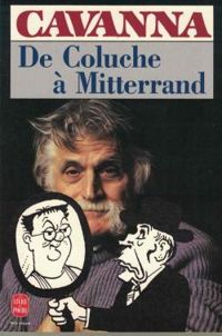 Francois Cavanna - De Coluche à Mitterrand