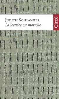 Judith Schlanger - La lectrice est mortelle