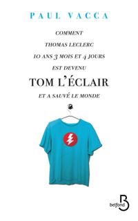 Paul Vacca - Comment Thomas Leclerc 10 ans 3 mois et 4 jours est devenu Tom l'Eclair et a sauvé le monde...